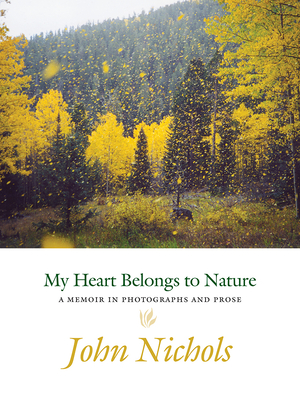 My Heart Belongs to Nature: A Memoir in Photographs and Prose Cover Image