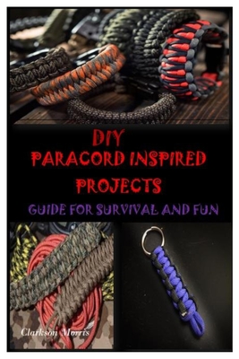 DIY Paracord Inspired Projects: Guide for Survival and Fun (Paperback)