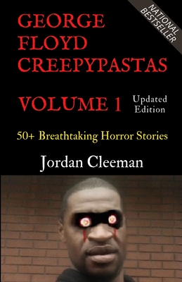 George Floyd Creepypastas Volume 1: 50+ Breathtaking Horror Stories Cover Image