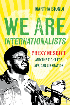 We Are Internationalists: Prexy Nesbitt and the Fight for African Liberation