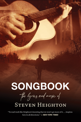 Songbook: The Lyrics and Music of Steven Heighton By Steven Heighton, Ginger Pharand (Introduction by) Cover Image