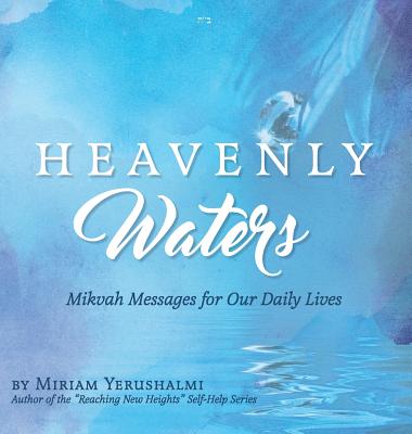 Heavenly Waters: Mikvah Messages for Our Daily Lives Cover Image