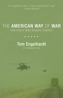 The American Way of War: How Bush's Wars Became Obama's
