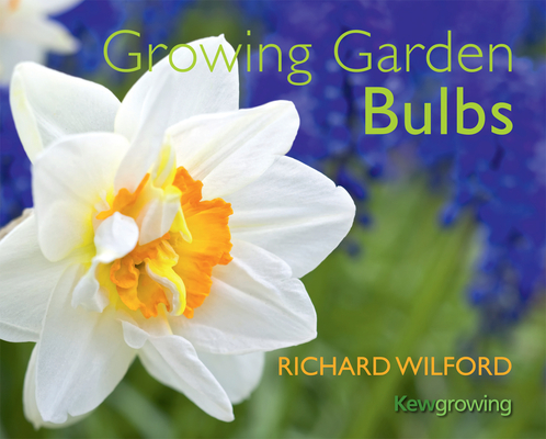 Growing Garden Bulbs (Kew - Kew Growing ) By Richard Wilford Cover Image