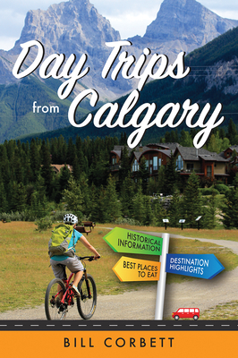 Day Trips from Calgary By Bill Corbett Cover Image