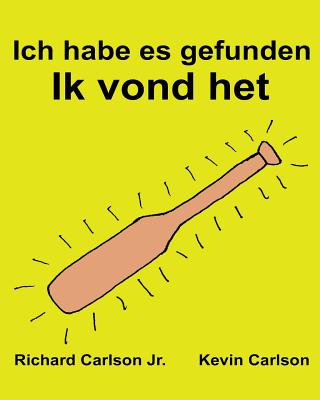 Ich habe es gefunden Ik vond het: Ein Bilderbuch für Kinder Deutsch-Niederländisch (Zweisprachige Ausgabe) (www.rich.center) Cover Image