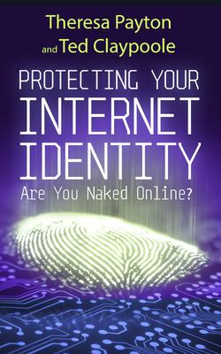 Protecting Your Internet Identity: Are You Naked Online? By Ted Claypoole, Theresa Payton, Chris Swecker (Foreword by) Cover Image
