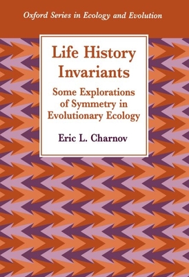 Life History Invariants: Some Explorations of Symmetry in Evolutionary Ecology (Oxford Ecology and Evolution)