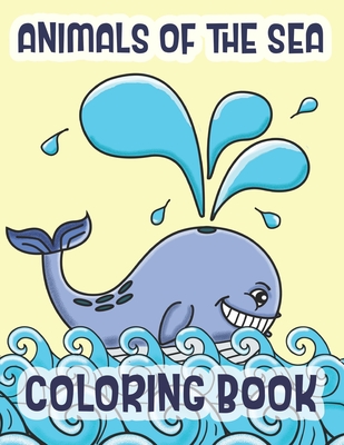 Animals Of The Sea Coloring Book: Marine Life Animals Of The Deep Blue Ocean By C. R. Merriam Cover Image