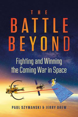 The Battle Beyond: Fighting and Winning the Coming War in Space Cover Image
