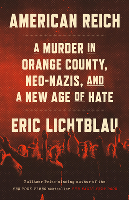 American Reich: A Murder in Orange County, Neo-Nazis, and a New Age of Hate By Eric Lichtblau Cover Image