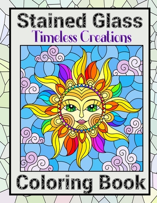 Timeless Creations Stained Glass Coloring Book: Amazing Stained Glass  Colouring Pages For Adults (Paperback)