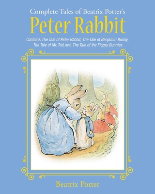 The Complete Tales of Beatrix Potter's Peter Rabbit: Contains The Tale of Peter Rabbit, The Tale of Benjamin Bunny, The Tale of Mr. Tod, and The Tale of the Flopsy Bunnies (Children's Classic Collections) Cover Image