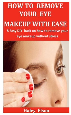 How To Remove Your Eye Makeup With Ease: 8 Easy DIY hack on how to remove your eye makeup without stress Cover Image