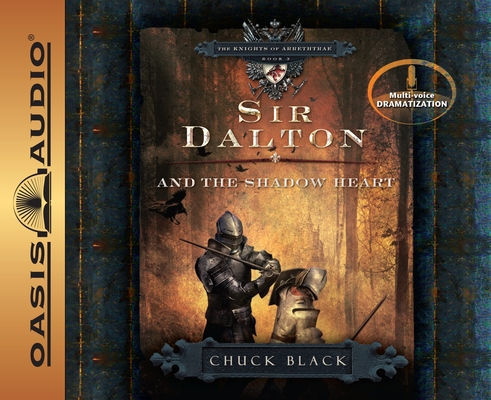 Sir Dalton and the Shadow Heart (The Knights of Arrethtrae #3) By Chuck Black, Andy Turvey  (Narrator), Dawn Marshall (Narrator) Cover Image