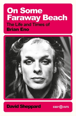 On Some Faraway Beach: The Life and Times of Brian Eno Cover Image