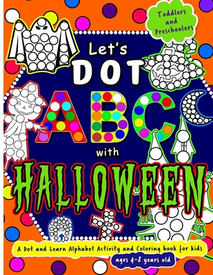 Let's Dot the ABC with Halloween - A Dot and Learn Alphabet Activity book for kids Ages 4-8 years old: Do a dot page a day using Dot markers / Art Pai