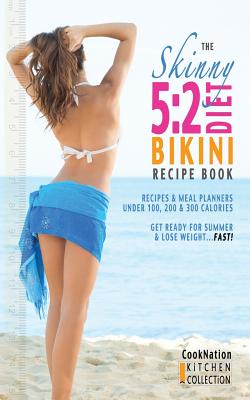 The Skinny 5: 2 Bikini Diet Recipe Book: Recipes & Meal Planners Under 100, 200 & 300 Calories. Get Ready for Summer & Lose Weight.. Cover Image