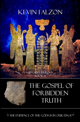 The Gospel of Forbidden truth: The Evidence of the Gods is in Our DNA Cover Image