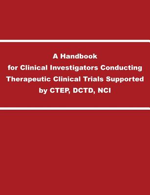 A Handbook for Clinical Investigators Conducting Therapeutic Clinical Trials Supported by CTEP, DCTD, NCI By National Cancer Institution Cover Image