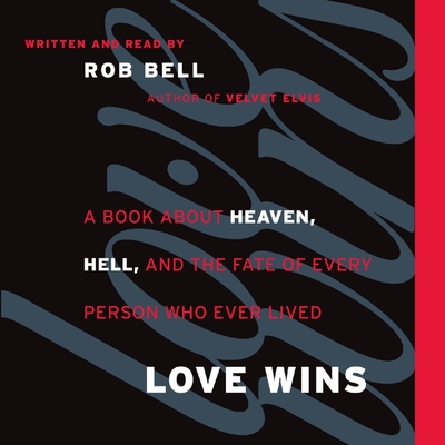 Love Wins: A Book about Heaven, Hell, and the Fate of Every Person Who Ever Lived Cover Image