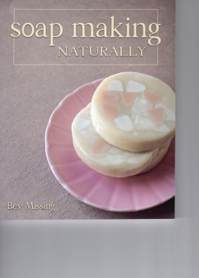 Soap Making Naturally By Bev Missing Cover Image