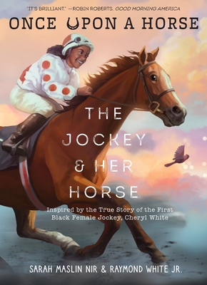 The Jockey & Her Horse (Once Upon a Horse #2): Inspired by the True Story of the First Black Female Jockey, Cheryl White Cover Image