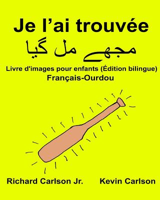 Je l'ai trouvée: Livre d'images pour enfants Français-Ourdou (Édition bilingue) Cover Image