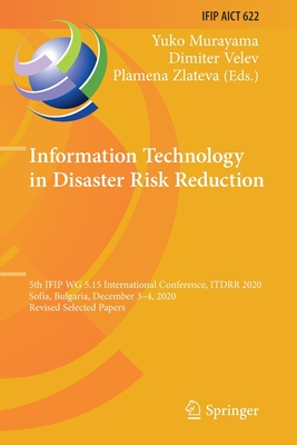 Information Technology in Disaster Risk Reduction: 5th Ifip Wg 5.15 International Conference, Itdrr 2020, Sofia, Bulgaria, December 3-4, 2020, Revised (IFIP Advances in Information and Communication Technology #622) Cover Image