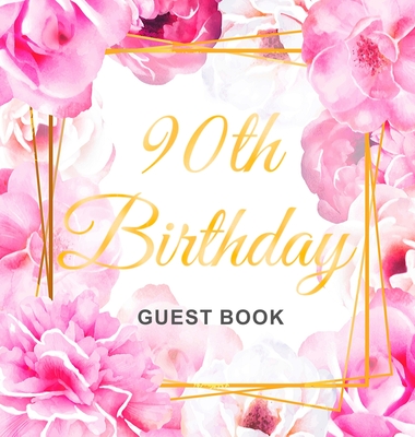 90th Birthday Guest Book: Gold Frame and Letters Pink Roses Floral Watercolor Theme, Best Wishes from Family and Friends to Write in, Guests Sig Cover Image