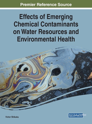 Effects of Emerging Chemical Contaminants on Water Resources and Environmental Health By Victor Shikuku (Editor) Cover Image