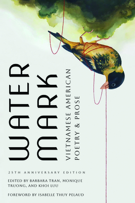 Watermark: Vietnamese American Poetry and Prose, 25th Anniversary Edition By Barbara Tran (Editor), Monique Truong (Editor), Luu Truong Khoi (Editor) Cover Image