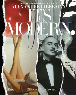 It's Modern.: The Eye and Visual Influence of Alexander Liberman By Charles Churchward, James Crump (Foreword by), Rosamond Bernier (Commentaries by), Crosby Coughlin (Commentaries by), Francine Du Plessix Gray (Commentaries by) Cover Image