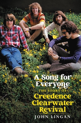 A Song For Everyone: The Story of Creedence Clearwater Revival By John Lingan Cover Image