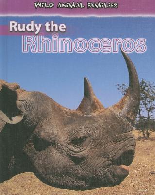 Rudy the Rhinoceros (Wild Animal Families) By Jan Latta Cover Image