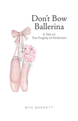 Don't Bow Ballerina: A Tale on The Fragility of Perfection Cover Image