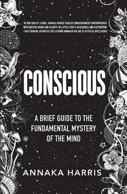 Conscious: A Brief Guide to the Fundamental Mystery of the Mind By Annaka Harris Cover Image