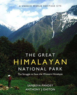 The Great Himalayan National Park: The Struggle to Save the Western Himalayas By Sanjeeva Pandey, Anthony Gaston Cover Image