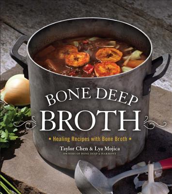 Bone Deep Broth: Healing Recipes with Bone Broth By Lya Mojica, Taylor Chen Cover Image