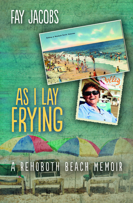 As I Lay Frying: A Rehoboth Beach Memoir (Tales from Rehoboth Beach #1) Cover Image