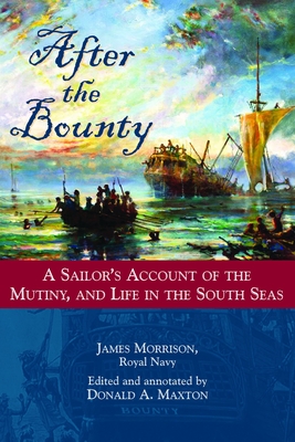 After the Bounty: A Sailor's Account of the Mutiny, and Life in the South Seas By James Morrison, Donald A. Maxton (Editor) Cover Image