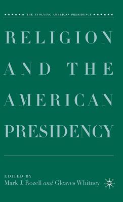 Religion and the American Presidency (Evolving American Presidency)