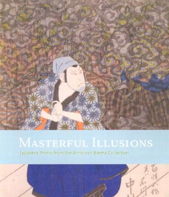 Masterful Illusions: Japanese Prints from the Anne Van Biema Collection By Ann Yonemura Cover Image