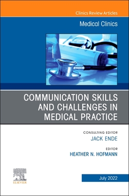 Communication Skills and Challenges in Medical Practice, an Issue of Medical Clinics of North America: Volume 106-4 (Clinics: Internal Medicine #106) Cover Image