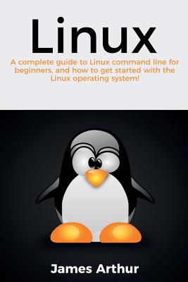 Linux: A complete guide to Linux command line for beginners, and how to get started with the Linux operating system! Cover Image