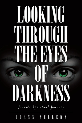 Cover for Looking Through the Eyes of Darkness: Joann's Spiritual Journey