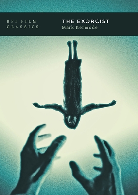 The Exorcist (BFI Film Classics) By Mark Kermode Cover Image