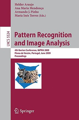 Pattern Recognition and Image Analysis: 4th Iberian Conference, Ibpria 2009 Póvoa de Varzim, Portugal, June 10-12, 2009 Proceedings (Lecture Notes in Computer Science #5524) Cover Image