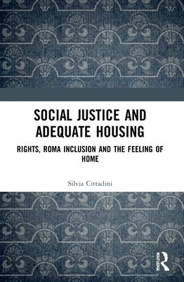 Social Justice and Adequate Housing: Rights, Roma Inclusion and the Feeling of Home Cover Image