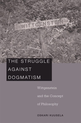 Struggle Against Dogmatism: Wittgenstein and the Concept of Philosophy
